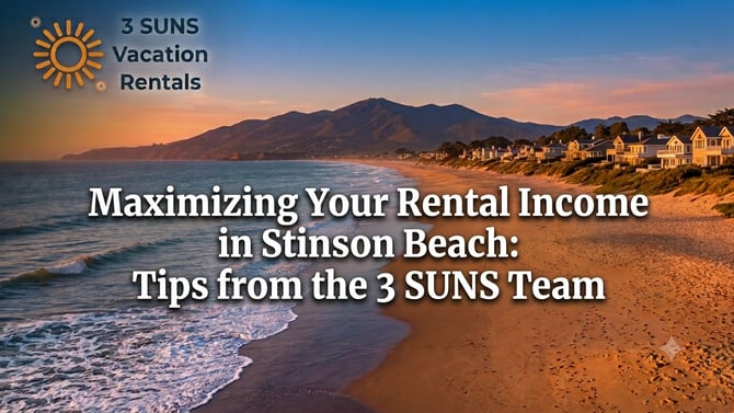Maximizing Your Rental Income in Stinson Beach: Tips from the 3 SUNS Team